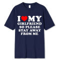 I Love My Boyfriend Clothes I Love My Girlfriend T Shirt Men So Please Stay Away From Me Funny BF GF Saying Quote Gift Tee Tops Dislikelike. 