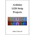 Arduino LED Strip Projects: How to Build LED Signs with Addressable LED's. 