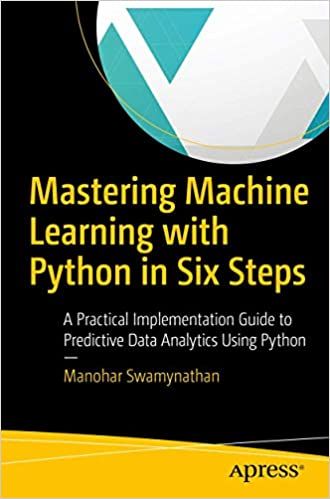 Mastering Machine Learning with Python in Six Steps: A Practical ...