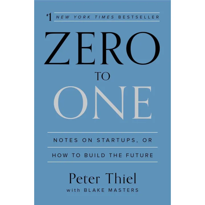 Zero to One: Notes on Startups, or How to Build the Future， Peter Thiel