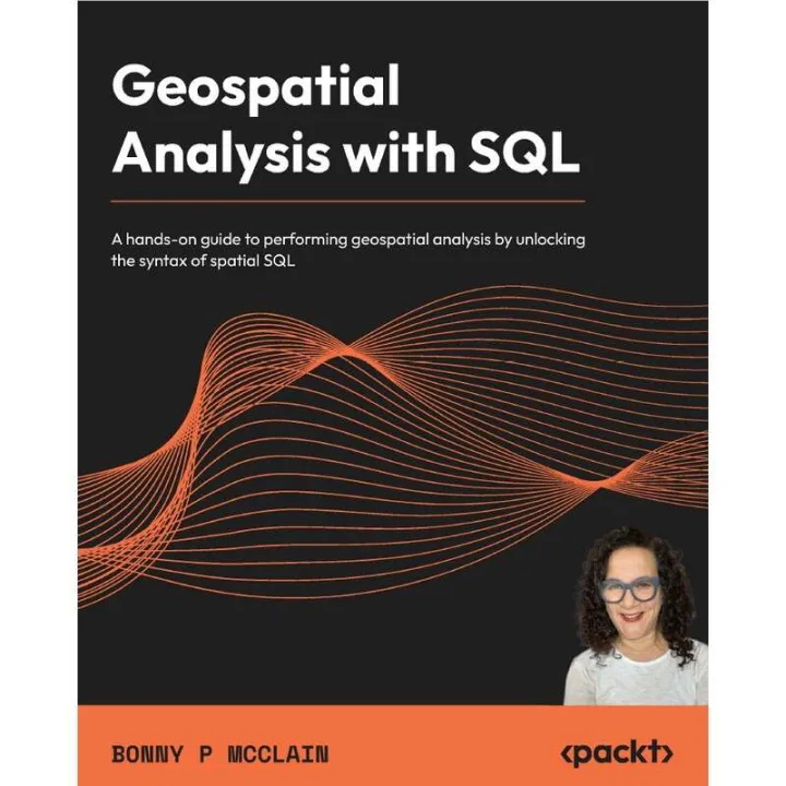 Geospatial Analysis with SQL A handson guide to performing