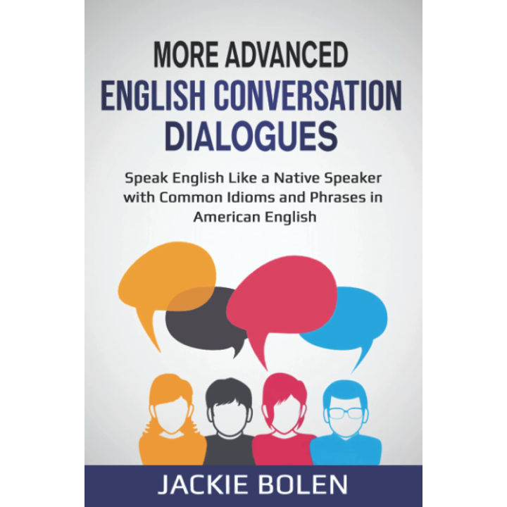 More Advanced English Conversation Dialogues: Speak English Like a Native Speaker with Common Idioms, Phrases, and Expressions in American English