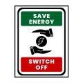 SAVE ENERGY - SWITCH OFF - SIGN BOARD - FOAM BOARD MATERIAL. 