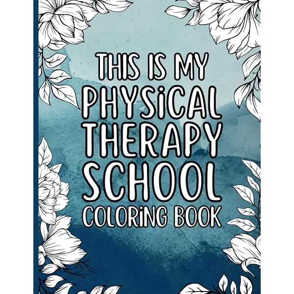 This Is My Physical Therapy School Coloring Book: a funny, inspiring, and relaxing coloring book for physical therapy students