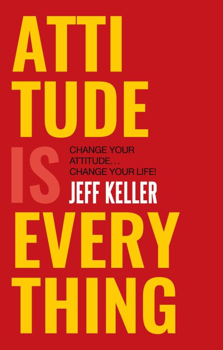 Attitude Is Everything: Change Your Attitude ... Change Your Life! by Jeff Keller