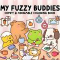 My Fuzzy Buddies Coloring Book For Adults And Teens Featuring Cute Animal Life Stories Plush Friends Coloring Book. 