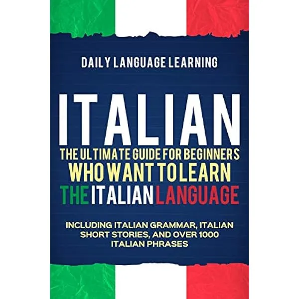 Italian: The Ultimate Guide for Beginners Who Want to Learn the Italian ...