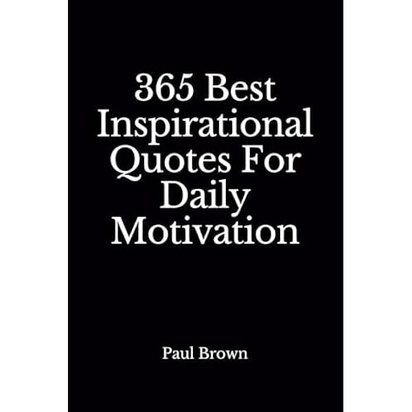 Inspirational Quotes: 365 Best Inspirational Quotes For Daily ...