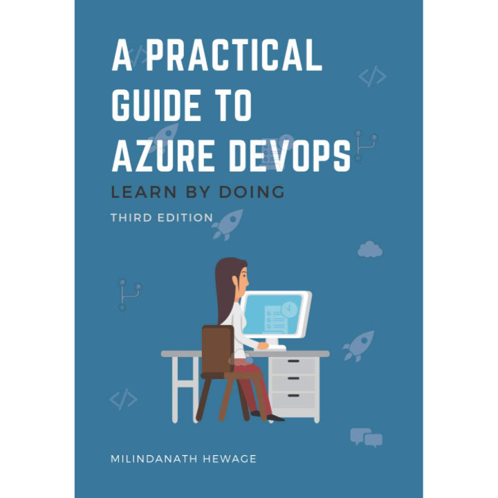 A Practical Guide to Azure DevOps: Learn by doing - Third Edition ...