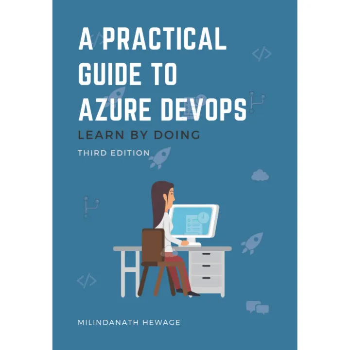 A Practical Guide to Azure DevOps: Learn by doing - Third Edition ...