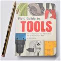 Field Guide to Tools: How to Identify and Use Virtually Every Tool at the Hardware Store. 
