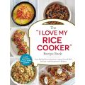 The "I Love My Rice Cooker" Recipe Book: From Mashed Sweet Potatoes to Spicy Ground Beef, 175 Easy--and Unexpected--Recipes ("I Love My" Cookbook Series). 