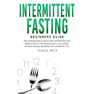Intermittent Fasting - Beginners Guide: The Ultimate Diet Guide for Men ...