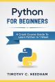 Python: For Beginners: A Crash Course Guide To Learn Python in 1 Week. 