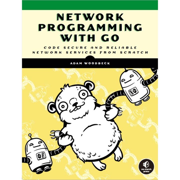 Network Programming with Go: Code Secure and Reliable Network Services from Scratc，Adam Woodbeck