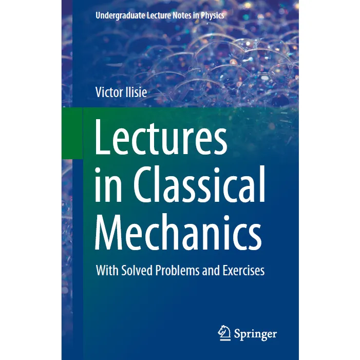 Lectures in Classical Mechanics: With Solved Problems and Exercises ...