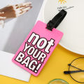 Creative Letter "Not Your Bag" Cute Travel Accessories Luggage Tags Suitcase Cartoon Style Fashion Silicon Portable Travel Label Conbo. 