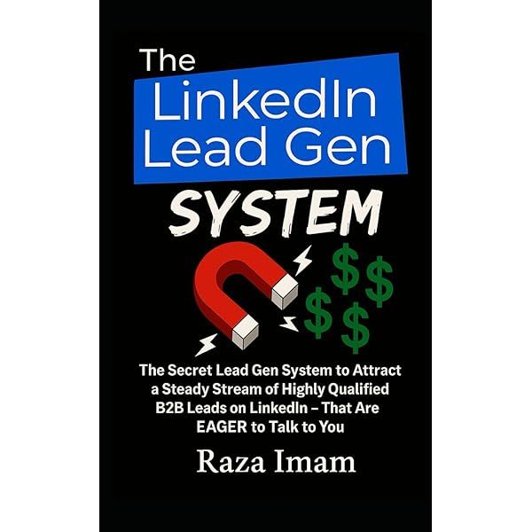 The LinkedIn Lead Gen System: The Secret Lead Gen System to Attract a ...