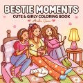 Bestie Moments Coloring Book for Adults & Teens - Cute Girl Scenes with Cats, Flowers & Friendship Activities Friends. 