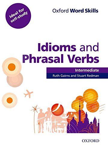 Oxford Word Skills Intermediate Idioms and Phrasal Verbs Student's Book with Key