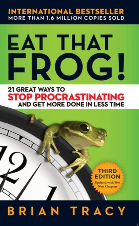 Eat That Frog!: 21 Great Ways to Stop Procrastinating and Get More Done in Less Time by Brian Tracy