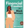 Financial Freedom for Black Women: Stop the Cycle of Being a Broke, Insecure & Scared Girl - Walk Into Wealth, Build Your Self-Worth, and Design the Future You Want. 
