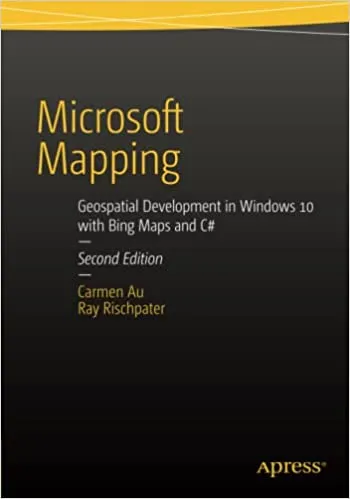 Microsoft Mapping Second Edition: Geospatial Development in Windows 10 ...