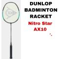 Dunlop Nitro Star AX10 Badminton Racket /  DUNLOP BADMINTON RACKET - Nitro Star AX10. 