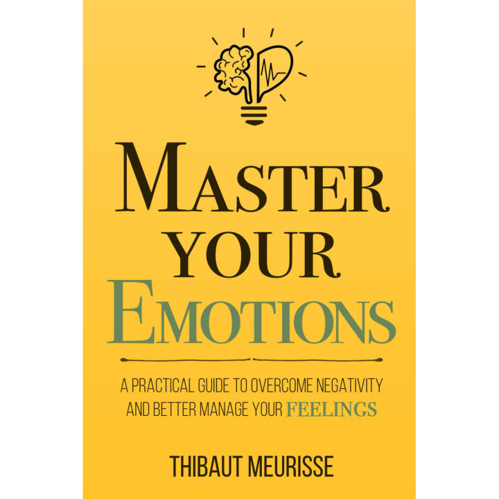 Master Your Emotions: A Practical Guide to Overcome Negativity and Better Manage Your Feelings (Mastery Series)，Thibaut Meurisse
