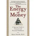 The Energy of Money: A Spiritual Guide to Financial and Personal Fulfillment. 