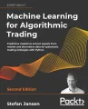 Machine Learning for Algorithmic Trading: Predictive models to extract signals from market and alternative data for systematic trading strategies with Python. 