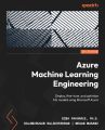 Azure Machine Learning Engineering: Deploy, fine-tune, and optimize ML models using Microsoft Azure，Sina Fakhraee. 