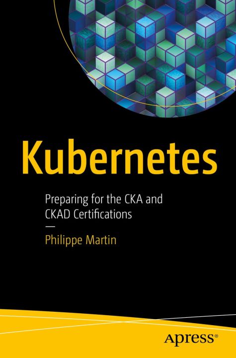 Kubernetes: Preparing for the CKA and CKAD Certifications， Philippe Martin