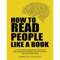 How to Read People Like a Book: A Guide to Speed-Reading People, Understand Body Language and Emotions, Decode Intentions, and Connect Effortlessly (Communication Skills Training) ， James W Williams. 
