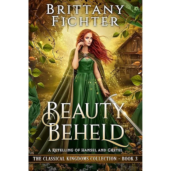 Beauty Beheld: A Retelling of Hansel and Gretel (The Classical Kingdoms ...