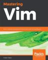 Mastering Vim: Build a software development environment with Vim and Neovim. 