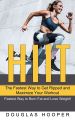 Hiit: The Fastest Way to Get Ripped and Maximize Your Workout (Fastest Way to Burn Fat and Lose Weight!). 