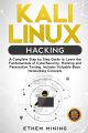Kali Linux Hacking: A Complete Step by Step Guide to Learn the Fundamentals of Cyber Security, Hacking, and Penetration Testing. Includes Valuable Basic Networking Concepts.. 