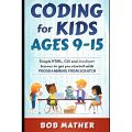 Coding for Kids Ages 9-15: Simple HTML, CSS and JavaScript lessons to get you started with Programming from Scratch (Coding for Absolute Beginners). 
