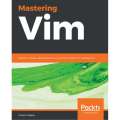 Mastering Vim: Build a software development environment with Vim and Neovim. 