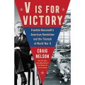 V Is For Victory: Franklin Roosevelt's American Revolution and the Triumph of World War II. 