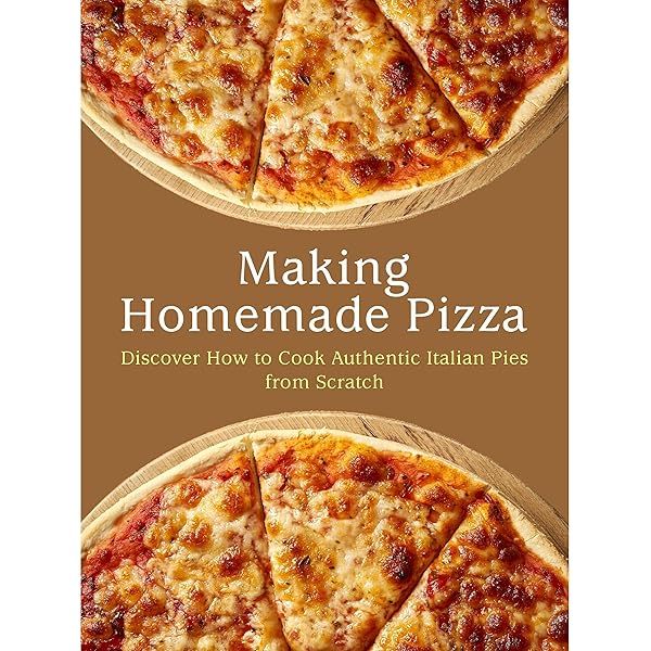 Making Homemade Pizza: Discover How to Cook Authentic Italian Pies from Scratch