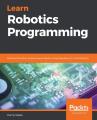 Learn Robotics Programming: Build and control autonomous robots using Raspberry Pi 3 and Python. 