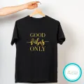 Good vibes only black Tshirt  unisex  tees  designer tees  crew neck  silver white  red  blue  black. 