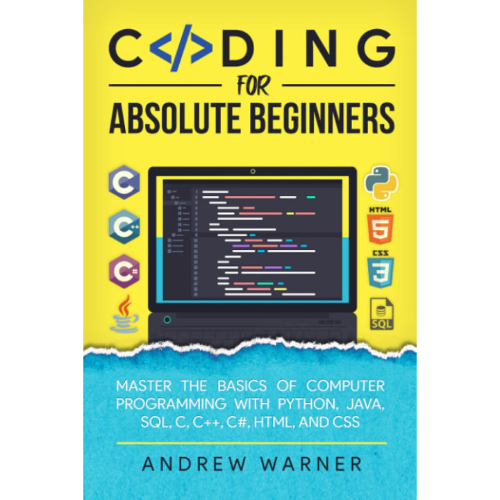 Coding for Absolute Beginners: Master the Basics of Computer Programming with Python, Java, SQL, C, C++, C#, HTML, and CSS