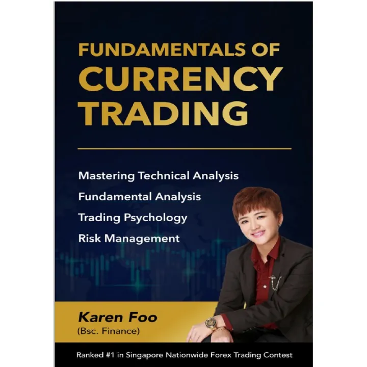 Fundamentals Of Currency Trading: Mastering Technical Analysis, Fundamental Analysis, Trading Psychology & Risk Management，Karen Foo