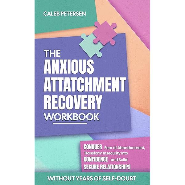 The Anxious Attachment Recovery Workbook: Conquer Fear of Abandonment ...