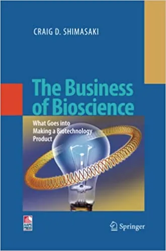 The Business of Bioscience: What goes into making a Biotechnology ...