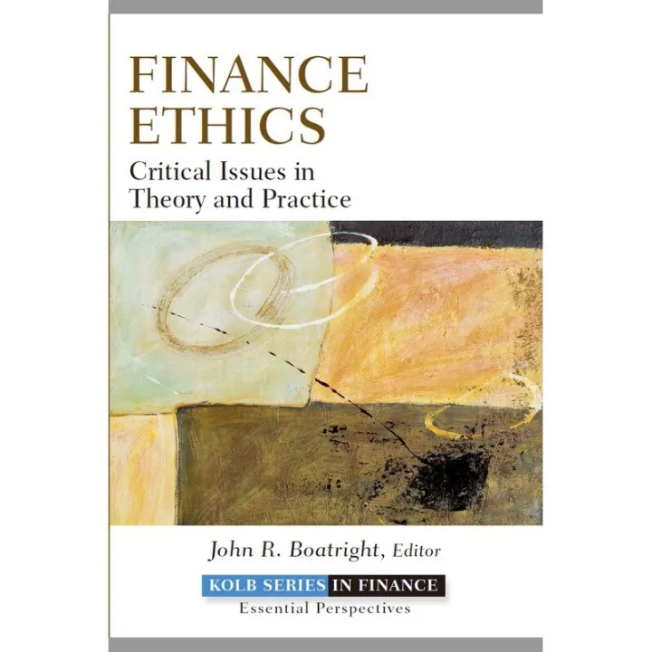 Finance Ethics Critical Issues in Theory and Practice
