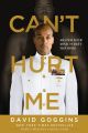 Can't Hurt Me: Master Your Mind and Defy the Odds by David Goggins. 